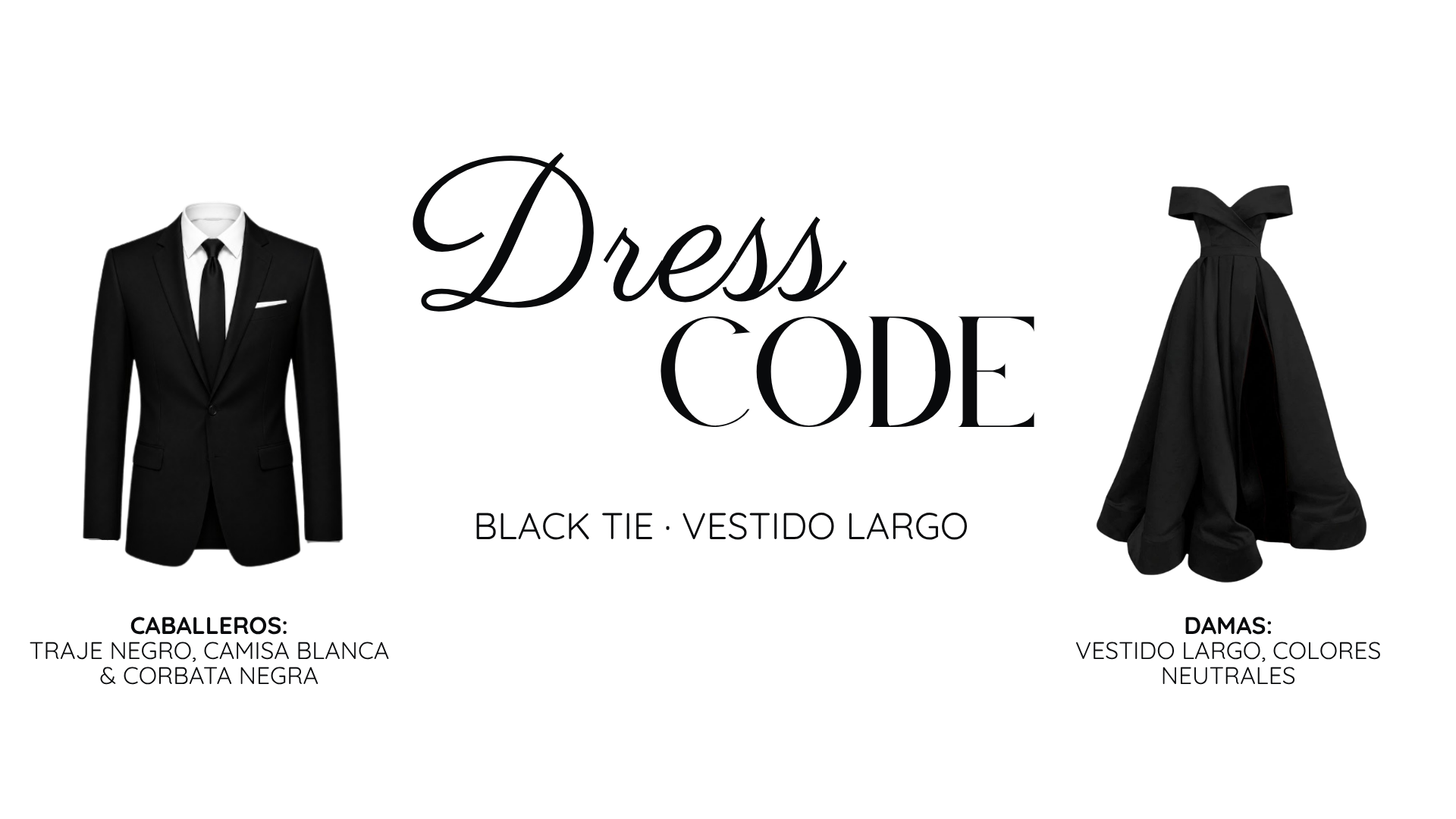 Dress code: black tie. Caballeros traje negro, camisa blanca y corbata negra. Damas vestido largo, colores neutrales.